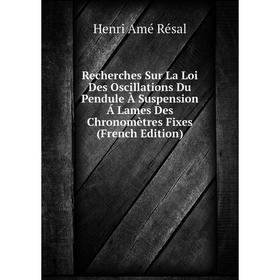 

Книга Recherches Sur La Loi Des Oscillations Du Pendule À Suspension Á Lames Des Chronomètres Fixes (French Edition)