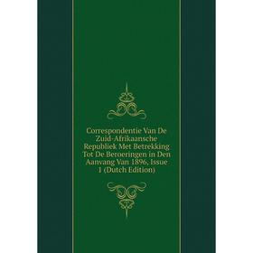 

Книга Correspondentie Van De Zuid-Afrikaansche Republiek Met Betrekking Tot De Beroeringen in Den Aanvang Van 1896, Issue 1 (Dutch Edition)