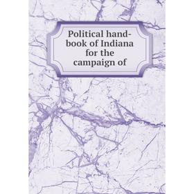 

Книга Political hand-book of Indiana for the campaign of