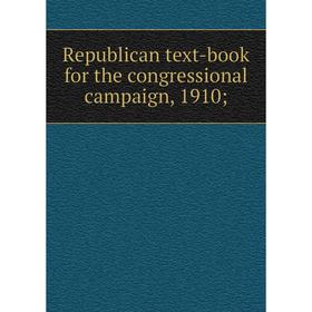 

Книга Republican text-book for the congressional campaign, 1910