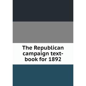 

Книга The Republican campaign text-book for 1892