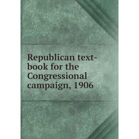 

Книга Republican text-book for the Congressional campaign, 1906