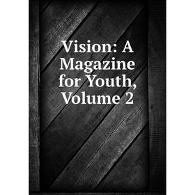 

Книга Vision: A Magazine for Youth, Volume 2