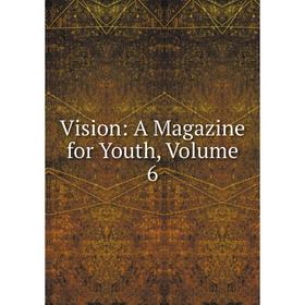 

Книга Vision: A Magazine for Youth, Volume 6