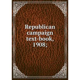 

Книга Republican campaign text-book, 1908
