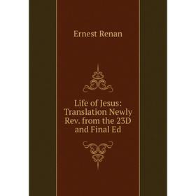 

Книга Life of Jesus: Translation Newly Rev from the 23D and Final Ed