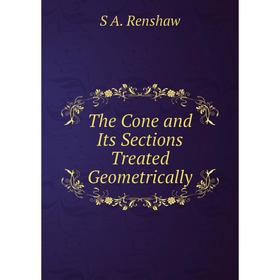 

Книга The Cone and Its Sections Treated Geometrically