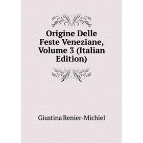 

Книга Origine delle feste veneziane, Volume 3