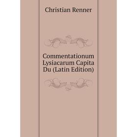 

Книга Commentationum Lysiacarum Capita Du (Latin Edition)