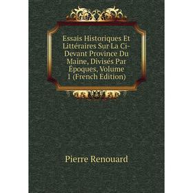 

Книга Essais Historiques Et Littéraires Sur La Ci-Devant Province Du Maine, Divisés Par Époques, Volume 1 (French Edition)