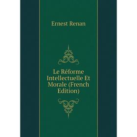 

Книга Le Réforme Intellectuelle Et Morale