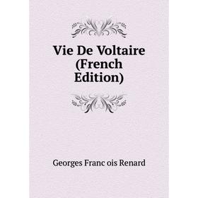 

Книга Vie De Voltaire (French Edition)