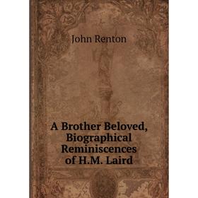 

Книга A Brother Beloved, Biographical Reminiscences of H.M. Laird