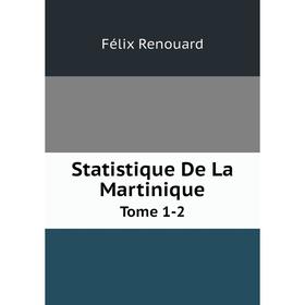 

Книга Statistique De La MartiniqueTome 1-2
