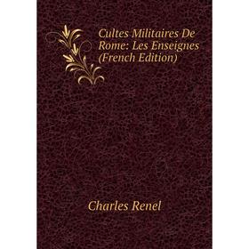 

Книга Cultes Militaires De Rome: Les Enseignes (French Edition)