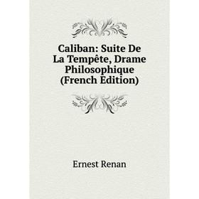 

Книга Caliban: Suite De La Tempête, Drame Philosophique (French Edition)