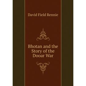 

Книга Bhotan and the Story of the Dooar War