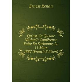 

Книга Qu'est-Ce Qu'une Nation: Conférence Faite En Sorbonne, Le 11 Mars 1882 (French Edition)