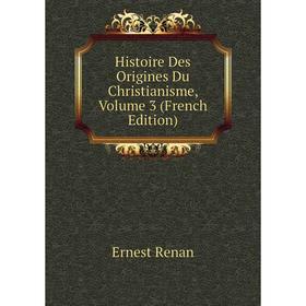 

Книга Histoire Des Origines Du Christianisme, Volume 3 (French Edition)