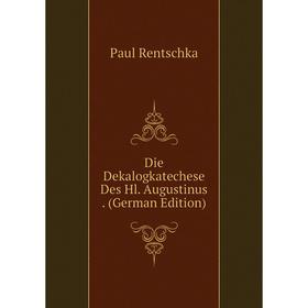 

Книга Die Dekalogkatechese Des Hl. Augustinus. (German Edition)