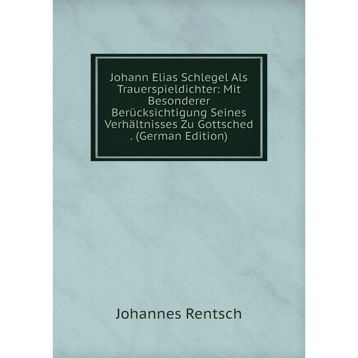 фото Книга johann elias schlegel als trauerspieldichter: mit besonderer berücksichtigung seines verhältnisses zu gottsched nobel press