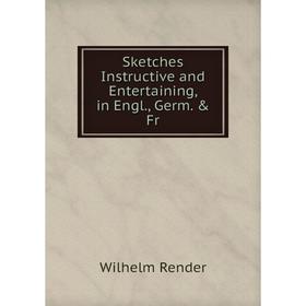 

Книга Sketches Instructive and Entertaining, in Engl., Germ. & Fr