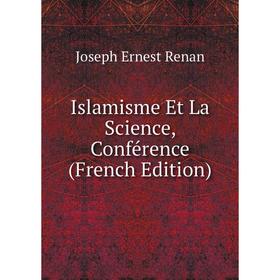 

Книга Islamisme Et La Science, Conférence (French Edition)