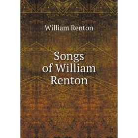 

Книга Songs of William Renton