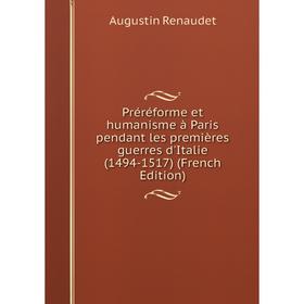 

Книга Préréforme et humanisme à Paris pendant les premières guerres d'Italie (1494-1517) (French Edition)