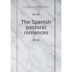 

Книга The Spanish pastoral romances