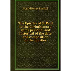 

Книга The Epistles of St Paul to the Corinthians: a study personal and historical of the date and composition of the Epistles