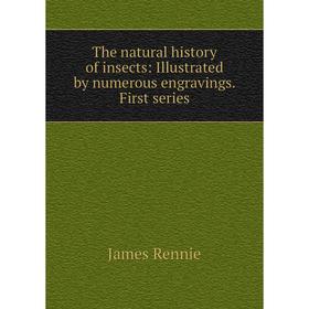 

Книга The natural history of insects: Illustrated by numerous engravings. First series