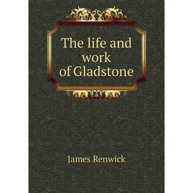 

Книга The life and work of Gladstone