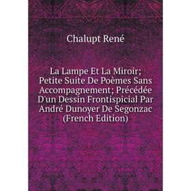 

Книга La Lampe Et La Miroir; Petite Suite De Poèmes Sans Accompagnement; Précédée D'un Dessin Frontispicial Par André Dunoyer De Segonzac