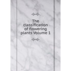 

Книга The classification of flowering plants Volume 1