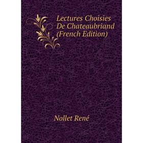 

Книга Lectures Choisies De Chateaubriand