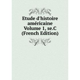 

Книга Etude d'histoire américaine Volume 1, se.C (French Edition)