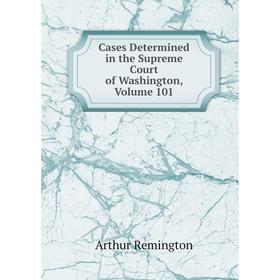 

Книга Cases Determined in the Supreme Court of Washington, Volume 101