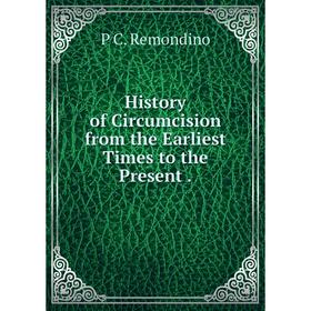

Книга History of Circumcision from the Earliest Times to the Present.