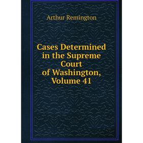 

Книга Cases Determined in the Supreme Court of Washington, Volume 41