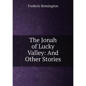 

Книга The Jonah of Lucky Valley: And Other Stories