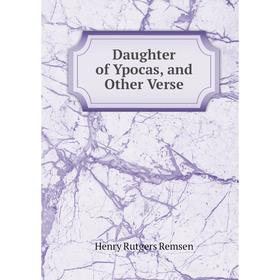 

Книга Daughter of Ypocas, and Other Verse