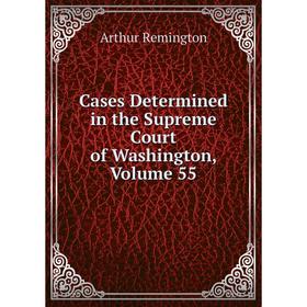 

Книга Cases Determined in the Supreme Court of Washington, Volume 55