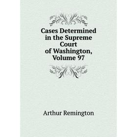 

Книга Cases Determined in the Supreme Court of Washington, Volume 97