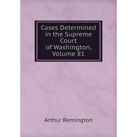 

Книга Cases Determined in the Supreme Court of Washington, Volume 81