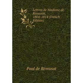 

Книга Lettres de Madame de Rémusat, 1804-1814