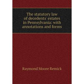 

Книга The statutory law of decedents' estates in Pennsylvania: with annotations and forms