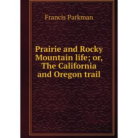 

Книга Prairie and Rocky Mountain life; or, The California and Oregon trail