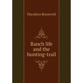 

Книга Ranch life and the hunting-trail