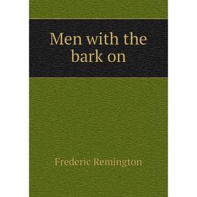 

Книга Men with the bark on
